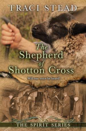 The Shepherd of Shotton Cross de Traci Stead