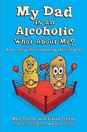 My Dad is an Alcoholic, What About Me? de Marc Treitler