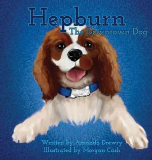 Hepburn The Downtown Dog de Amanda Drewry