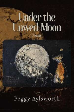 UNDER THE UNWED MOON de Peggy Aylsworth