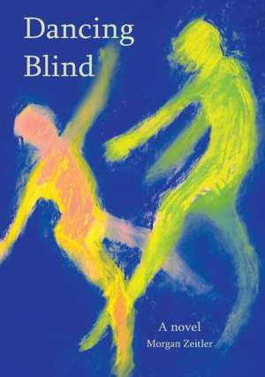 Dancing Blind de Morgan W Zeitler