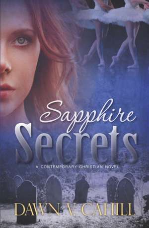 Sapphire Secrets: A Christian Contemporary Novel de Dawn V. Cahill