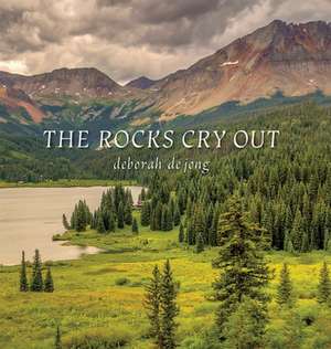 The Rocks Cry Out de Deborah Dejong