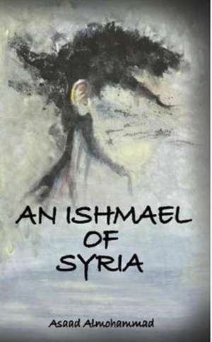 An Ishmael of Syria de Asaad (International Society of Political Psychology) Almohammad