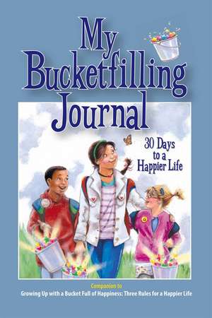 My Bucketfilling Journal: 30 Days to a Happier Life de Carol McCloud