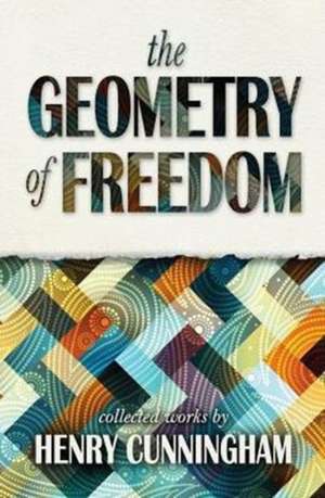 The Geometry of Freedom de Henry Cunningham