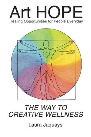 Art HOPE The Way To Creative Wellness de Laura Jaquays