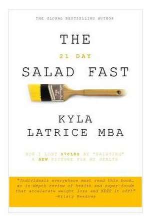 The 21 Day Salad Fast (Healthily Eat Your Way Thin) de Kyla Latrice Tennin