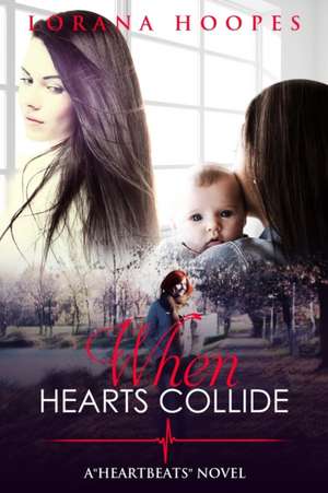 When Hearts Collide de Lorana Hoopes