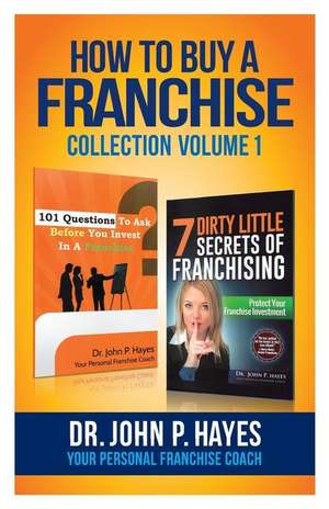 How To Buy A Franchise: Collection Volume I de John P. Hayes