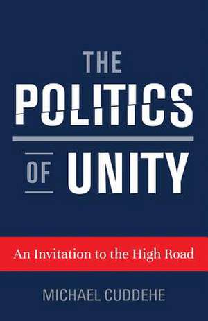 The Politics of Unity de Michael Cuddehe