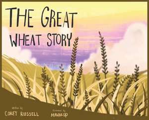 The Great Wheat Story de Corey Russell