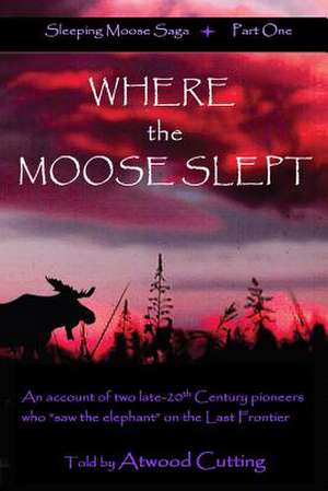 Where the Moose Slept de Atwood Cutting