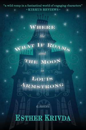 Where the What If Roams and the Moon is Louis Armstrong de Esther Krivda