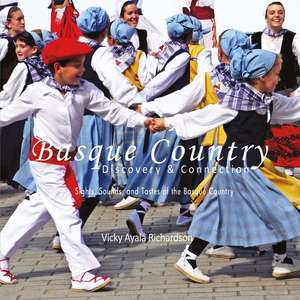 Basque Country, Discovery & Connection: Sights, Sounds, And Tastes of the Basque Country de Vicky Ayala Richardson