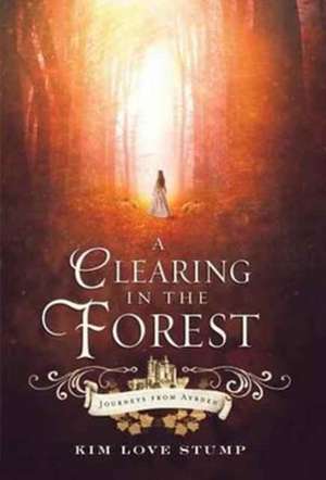 A Clearing in the Forest de Kim Love Stump