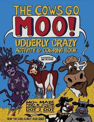 The Cows Go Moo! Udderly AMOOsing Activity & Coloring Book de Jim Petipas