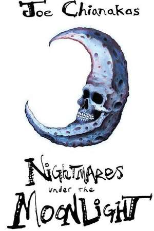 Nightmares Under The Moonlight de Joe Chianakas