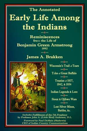 The Annotated Early Life Among the Indians de James A. Brakken