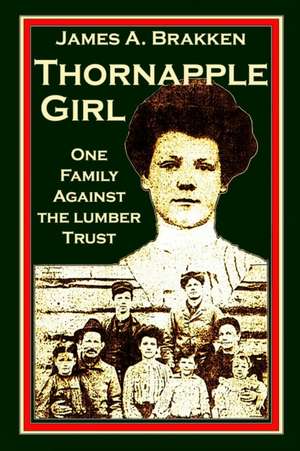 Thornapple Girl: One Family Against the Lumber Trust de James A. Brakken