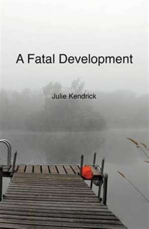 A Fatal Development de Julie Kendrick