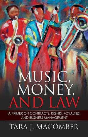 Music, Money and Law de Tara J Macomber