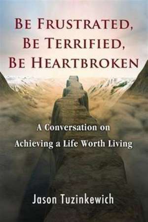 Be Frustrated, Be Terrified, Be Heartbroken de Jason Tuzinkewich