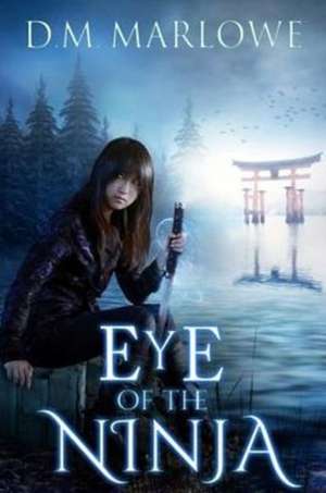 Eye of the Ninja de D. M. Marlowe