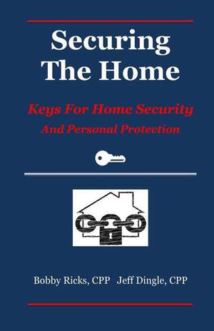 Securing the Home: Keys for Home Security and Personal Protection de Jeffrey Dingle Cpp