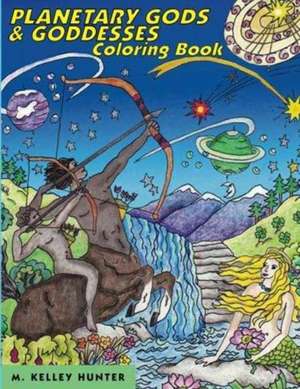 Planetary Gods and Goddesses Coloring Book de M. Kelley Hunter