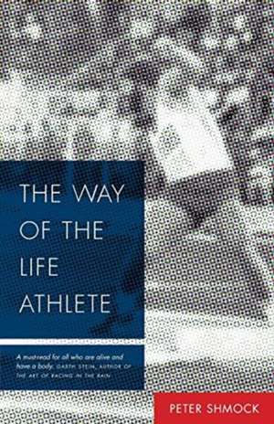 The Way of the Life Athlete de Peter Shmock