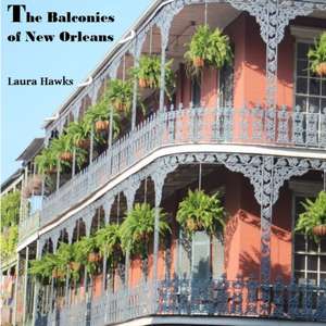 The Balconies of New Orleans de Laura Hawks