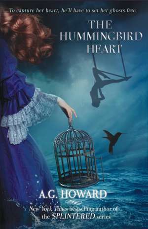 The Hummingbird Heart de A. G. Howard