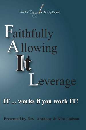 FAIL Faithfully Allowing IT Leverage de Kim Ladson