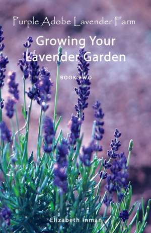 Growing Your Lavender Garden: Book Two de Elizabeth Inman