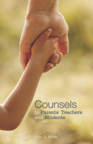 Counsels to Parents, Teachers, and Students de Ellen G. White