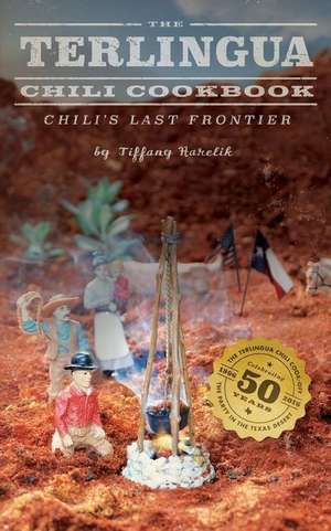 The Terlingua Chili Cookbook de Tiffany Harelik