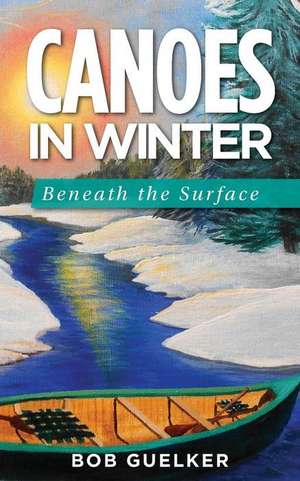 Canoes in Winter de Bob Guelker