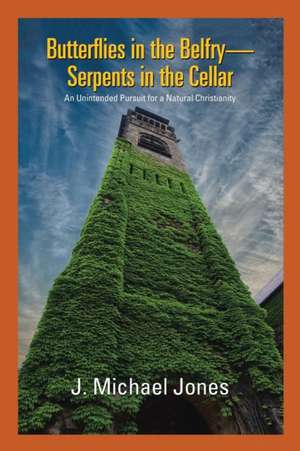 Butterflies in the Belfry -- Serpents in the Cellar de J. Michael Jones