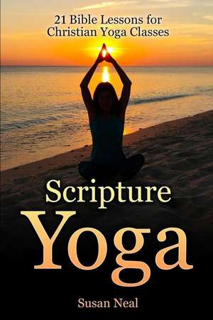 Scripture Yoga de Susan Neal