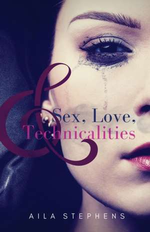 Sex, Love, and Technicalities de Aila Stephens