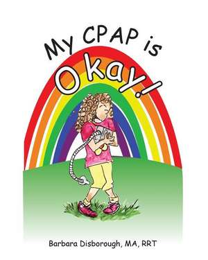 My CPAP is Okay de Rrt Barbara a. Disborough Ma