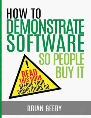 How to Demonstrate Software So People Buy It de Brian Geery