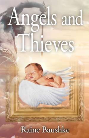 Angels and Thieves de Raine Baushke