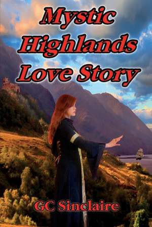 Mystic Highlands Love Story de Gc Sinclaire