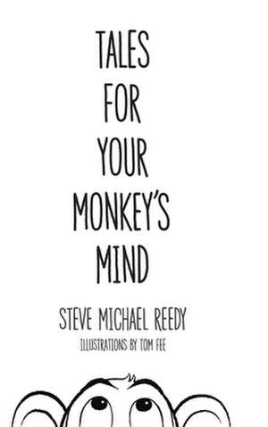 Tales For Your Monkey's Mind de Steve Michael Reedy