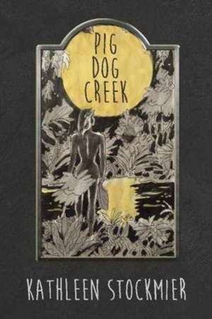 Pig Dog Creek de Kathleen L. Stockmier