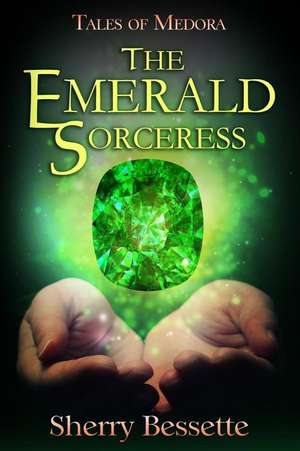 The Emerald Sorceress de Sherry Bessette