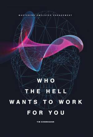 Who the Hell Wants to Work for You? de Tim Eisenhauer