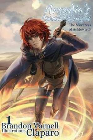 Arcadia's Ignoble Knight, Volume 1 de Brandon Varnell